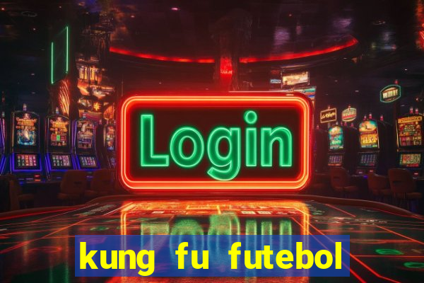 kung fu futebol clube dublado online